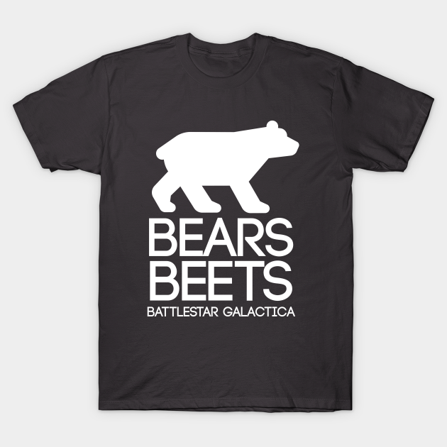 Bears. Beets. Battlestar Galactica Bears TShirt TeePublic